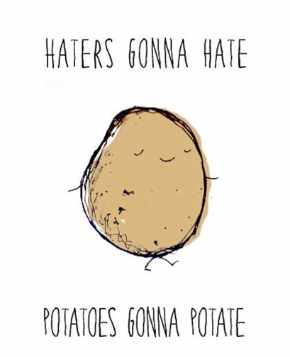 Haters-gonna-hate-potatoes-gonna-potate
